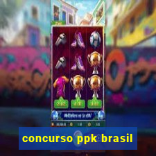 concurso ppk brasil